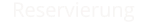 Reservierung